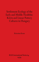 Settlement Ecology of the Early and Middle Neolithic Körös and Linear Pottery Cultures in Hungary