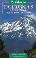 75 Hikes in California's Mount Shasta & Lassen Volcanic National Park Regions