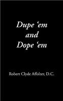 Dupe 'em and Dope 'em