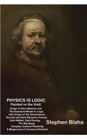 Physics is Logic Painted on the Void: Origin of Bare Masses and The Standard Model in Logic, U(4) Origin of the Generations, Normal and Dark Baryonic Forces, Dark Matter, Dark Energy, Th