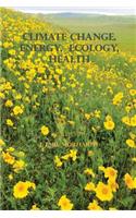 Climate Change, Energy, Ecology, Health