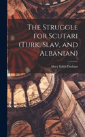 Struggle for Scutari (Turk, Slav, and Albanian)