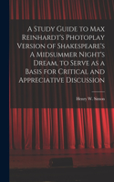 Study Guide to Max Reinhardt's Photoplay Version of Shakespeare's A Midsummer Night's Dream, to Serve as a Basis for Critical and Appreciative Discussion