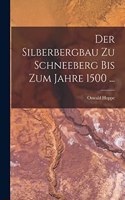 Silberbergbau Zu Schneeberg Bis Zum Jahre 1500 ...