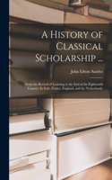 History of Classical Scholarship ...