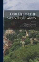 Our Life in the Swiss Highlands