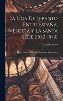 Liga De Lepanto Entre España, Venecia Y La Santa Sede (1570-1573)