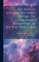 Annual Address Delivered Before The Cincinnati Astronomical Society, June 3, 1844