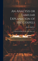 Analysis or Familiar Explanation of the Gospels