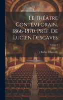 théâtre contemporain, 1866-1870. Préf. de Lucien Descaves; Volume 3