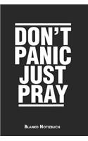 Don't panic just pray Blanko Notizbuch: 6x9 (Handtaschenformant) Christliches Blanko Notizheft oder Stille Zeit Journal - Bibel Tagebuch oder Gebetbuch für Männer und Frauen