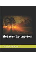 The Dawn of Day: Large Print