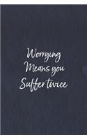 Worrying Means You Suffer Twice: Daily Success, Motivation and Everyday Inspiration For Your Best Year Ever, 365 days to more Happiness Motivational Year Long Journal / Daily Notebo