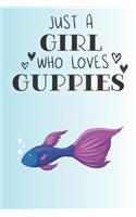 Just A Girl Who Loves Guppies: Cute Guppy Lovers Journal / Notebook / Diary / Birthday Gift (6x9 - 110 Blank Lined Pages)