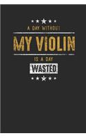 A Day Without My Violin Is A Day Wasted