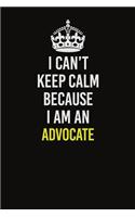 I Can�t Keep Calm Because I Am An Advocate