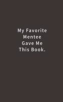 My Favorite Mentee Gave Me This Book.