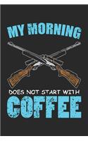 My morning does not start with coffee: Hunting Sniper ruled Notebook 6x9 Inches - 120 lined pages for notes, drawings, formulas - Organizer writing book planner diary