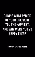 During What Period Of Your Life Were You The Happiest And Why Were You So Happy Then?: A softcover blank lined notebook to jot down business ideas, record daily events and ponder life's big questions.