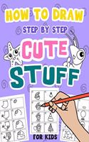 How to Draw Step by Step Cute Stuff for Kids: Things to Draw 100 Everything to Drawing Practice(1 Kids Age 6-12)