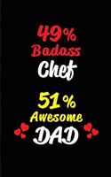 49% Badass Chef 51% Awesome Dad: Blank Lined 6x9 Keepsake Journal/Notebooks for Fathers Day Birthday, Anniversary, Christmas, Thanksgiving, Holiday or Any Occasional Gifts for Dads 