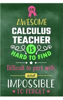 An Awesome Calculus Teacher Is Hard to Find Difficult to Part with and Impossible to Forget: Blank Line Teacher Appreciation Journal / Retirement / Thank You / Year End Gift (6 X 9 - 110 Wide Pages)