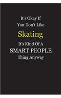 It's Okay If You Don't Like Skating It's Kind Of A Smart People Thing Anyway: Blank Lined Notebook Journal Gift Idea With Black Cover Background, White and Yellow Text
