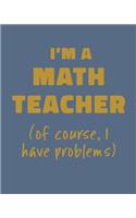 I'm a Math Teacher (of course, I have problems)
