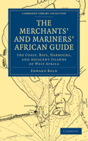 Merchant's and Mariner's African Guide: Containing an Accurate Description of the Coast, Bays, Harbours, and Adjacent Islands of West Africa