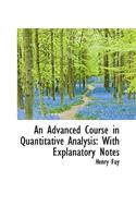 An Advanced Course in Quantitative Analysis: With Explanatory Notes