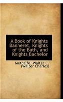 A Book of Knights Banneret, Knights of the Bath, and Knights Bachelor
