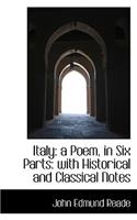 Italy: A Poem, in Six Parts: With Historical and Classical Notes: A Poem, in Six Parts: With Historical and Classical Notes