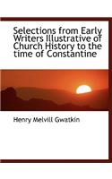 Selections from Early Writers Illustrative of Church History to the Time of Constantine