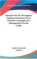 Memoires de Mr. D'Artagnan, Capitaine Lieutenant de La Premiere Compagnie Des Mousquetaires Du Roi (1700)