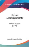 Eigene Lebensgeschichte: In Vier Stucken (1789)(German)