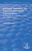 Rationality, Nationalism and Post-Communist Market Transformations