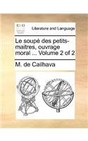 Le Soup Des Petits-Maitres, Ouvrage Moral ... Volume 2 of 2