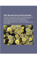 Ort Im Kanton Schaffhausen: Stein Am Rhein, Schaffhausen, Thayngen, Buchthalen, Neunkirch, Beringen Sh, Gemeinden Des Kantons Schaffhausen(German)