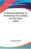 Le Neomercantilisme Au XVIII Siecle Et Au Debut de XIX Siecle (1901)