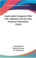 Angewandte Geognosie Oder Das Auffinden Und Der Bau Nutzbarer Mineralien (1844)