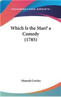 Which Is the Man? a Comedy (1785)