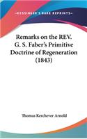 Remarks on the REV. G. S. Faber's Primitive Doctrine of Regeneration (1843)