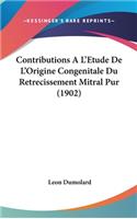 Contributions A L'Etude de L'Origine Congenitale Du Retrecissement Mitral Pur (1902)