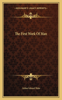The First Work of Man