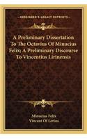 Preliminary Dissertation to the Octavius of Minucius Felix; A Preliminary Discourse to Vincentius Lirinensis