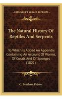 Natural History Of Reptiles And Serpents: To Which Is Added An Appendix Containing An Account Of Worms, Of Corals And Of Sponges (1821)