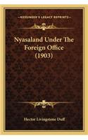 Nyasaland Under The Foreign Office (1903)