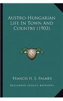 Austro-Hungarian Life In Town And Country (1903)