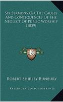 Six Sermons on the Causes and Consequences of the Neglect of Public Worship (1839)