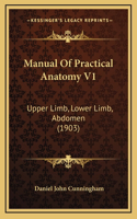 Manual Of Practical Anatomy V1: Upper Limb, Lower Limb, Abdomen (1903)